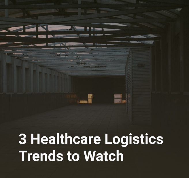 3 Healthcare Logistics Trends to Watch
