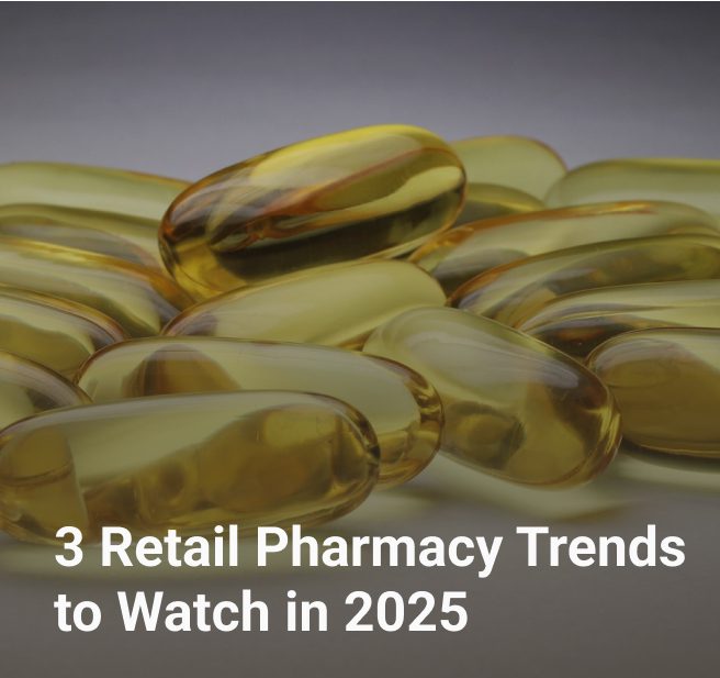 3 Retail Pharmacy Trends to Watch in 2025