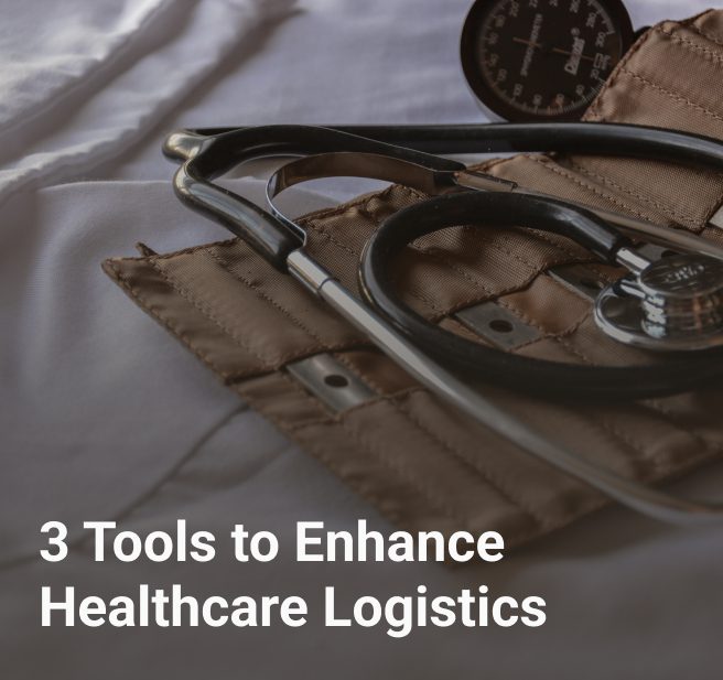 3 Tools to Enhance Healthcare Logistics