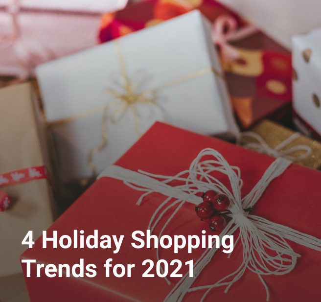 4 Holiday Shopping Trends for 2021