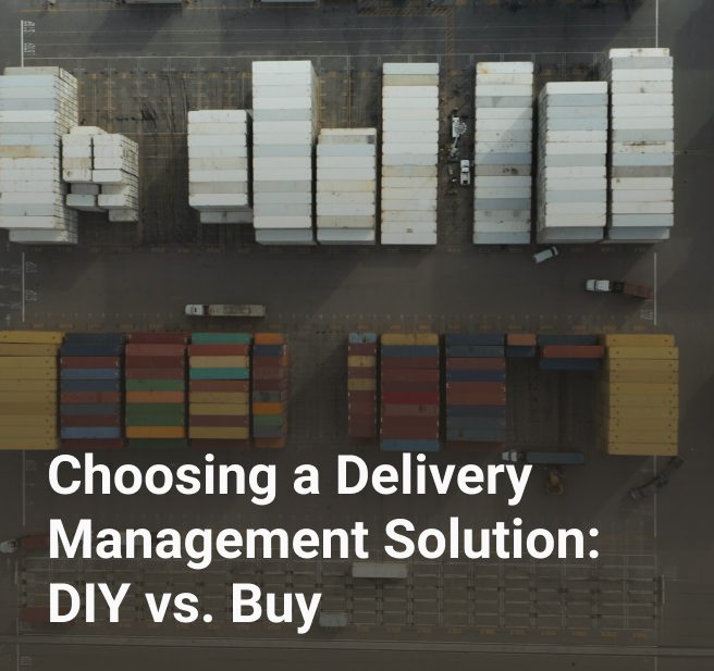 Choosing a Delivery Management Solution: DIY vs. Buy