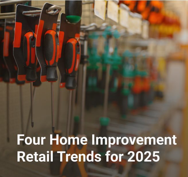 Four Home Improvement Retail Trends for 2025