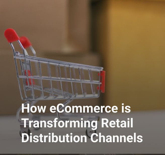 How eCommerce is Transforming Retail Distribution Channels
