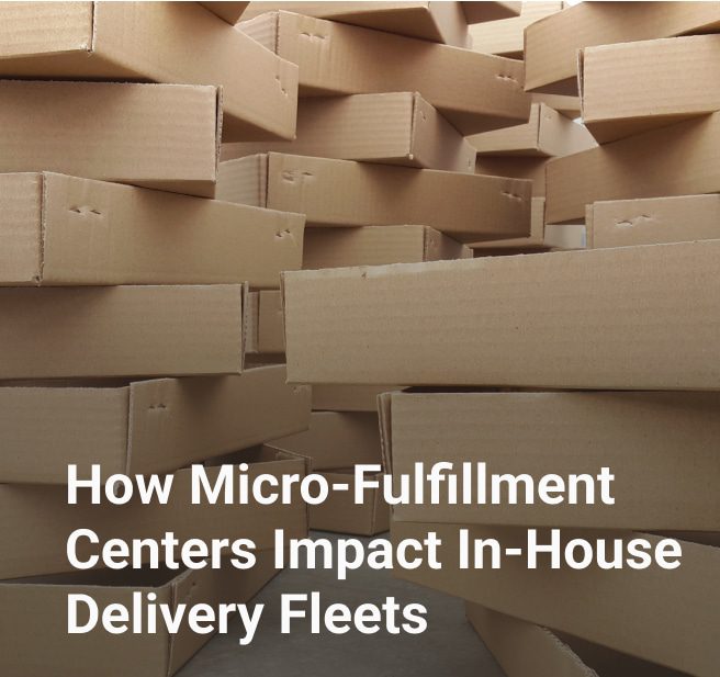 How Micro-Fulfillment Centers Impact In-House Delivery Fleets