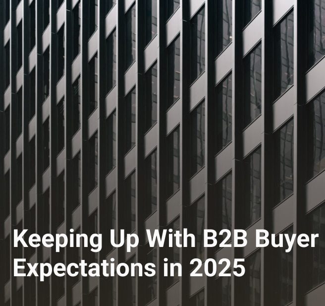 Keeping Up With B2B Buyer Expectations in 2025