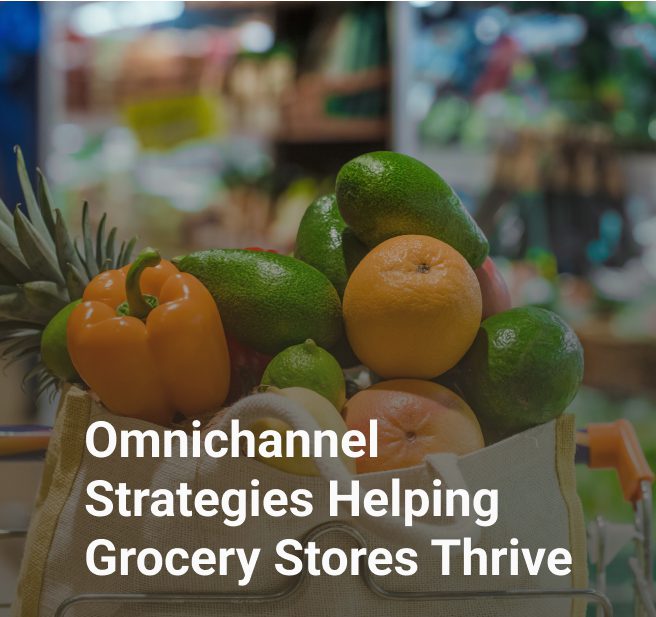 Omnichannel Strategies Helping Grocery Stores Thrive
