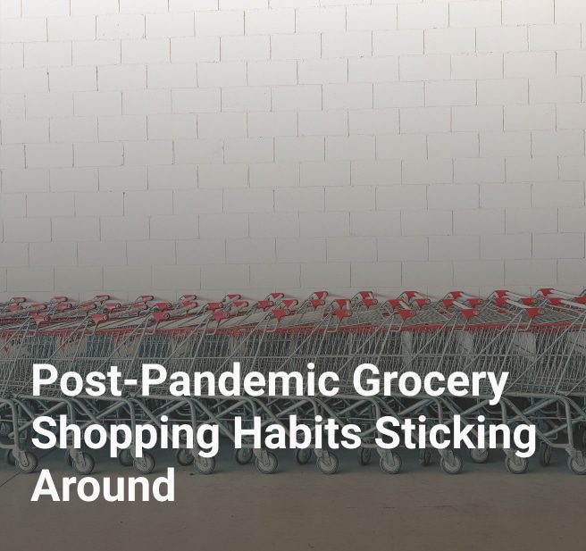 Post-Pandemic Grocery Shopping Habits Sticking Around