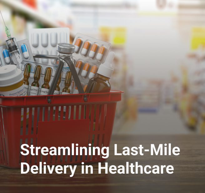 Streamlining Last-Mile Delivery in Healthcare