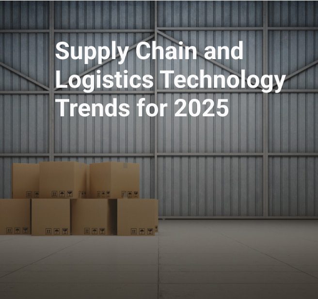 Supply Chain and Logistics Technology Trends for 2025