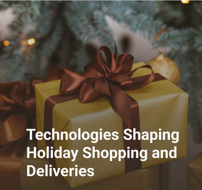 Technologies Shaping Holiday Shopping and Deliveries