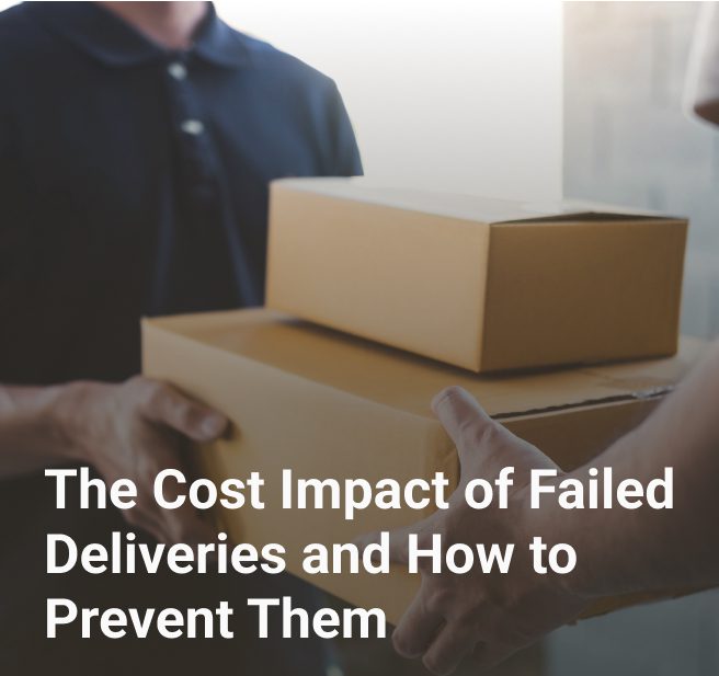 The Cost Impact of Failed Deliveries and How to Prevent Them