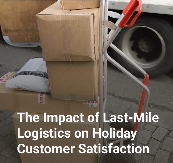 The Impact of Last-Mile Logistics on Holiday Customer Satisfaction