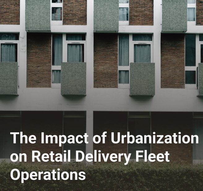 The Impact of Urbanization on Retail Delivery Fleet Operations