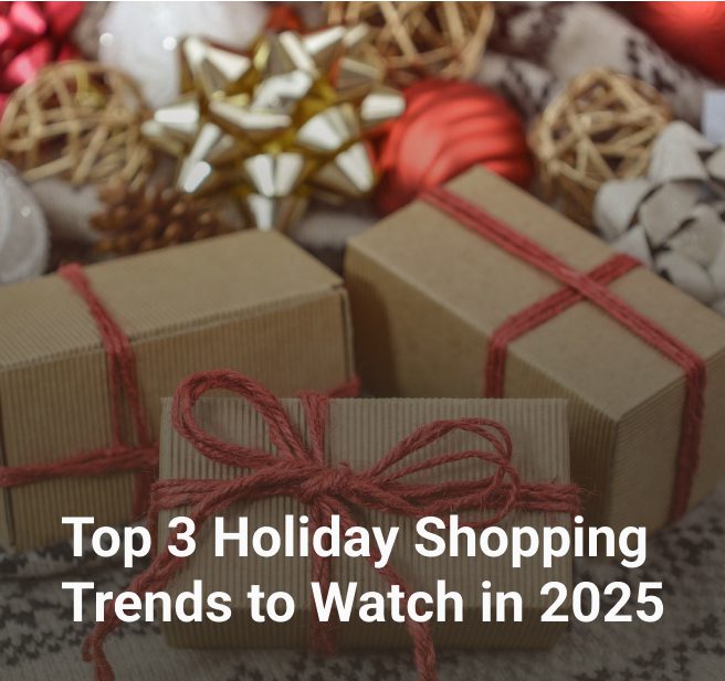 Top 3 Holiday Shopping Trends to Watch in 2025