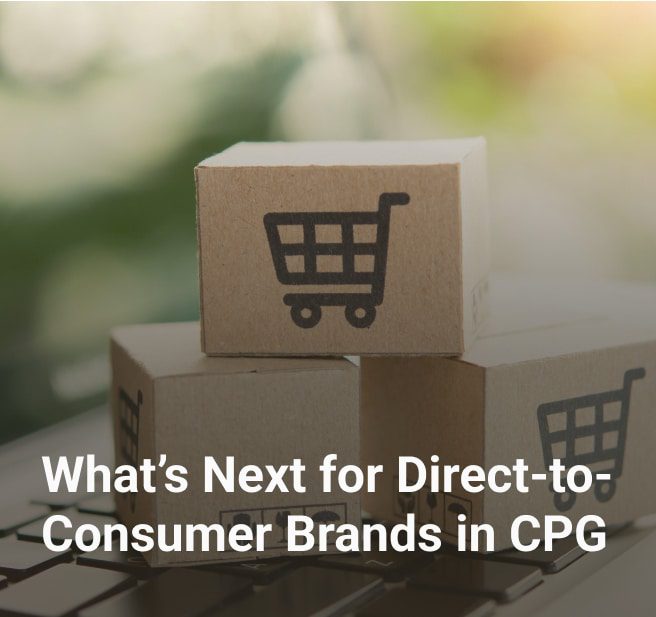What’s Next for Direct-to-Consumer Brands in CPG