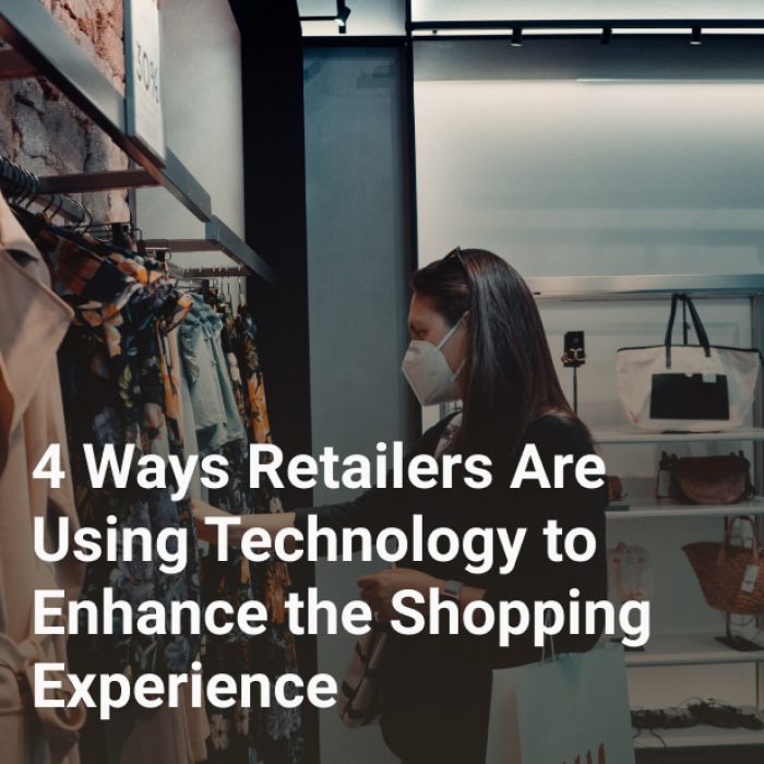 4 Ways Retailers Are Using Technology to Enhance the Shopping Experience