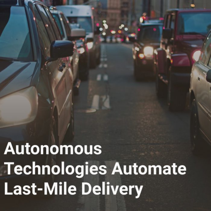 Autonomous Technologies Automate Last-Mile Delivery