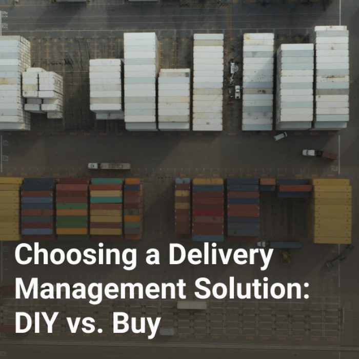 Choosing a Delivery Management Solution: DIY vs. Buy