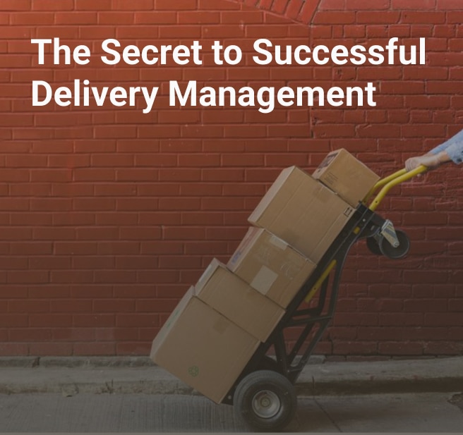 The Secret to Successful Delivery Management