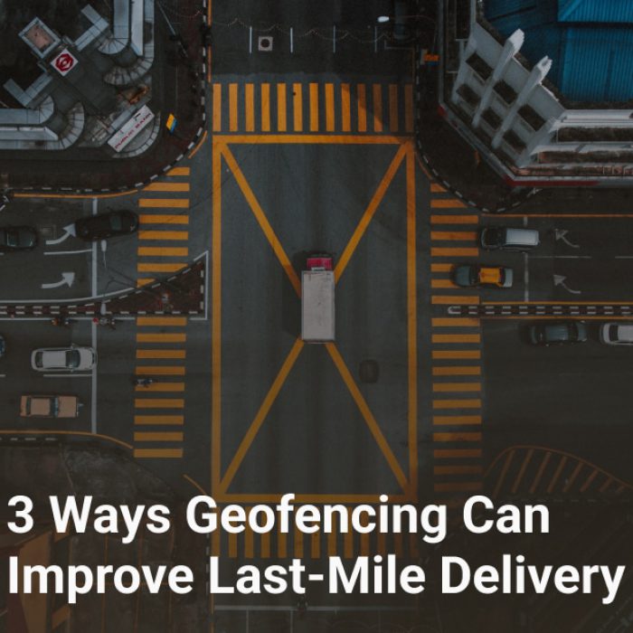 3 Ways Geofencing Can Improve Last-Mile Delivery
