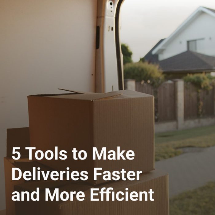 5 Tools To Make Deliveries Faster and More Efficient