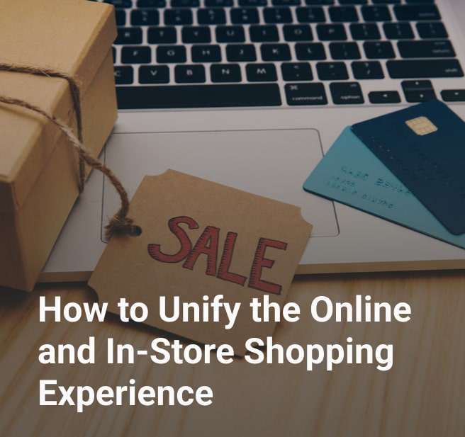 How to Unify the Online and In-Store Shopping Experience