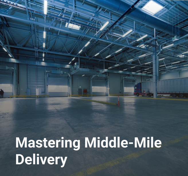 Mastering Middle-Mile Delivery