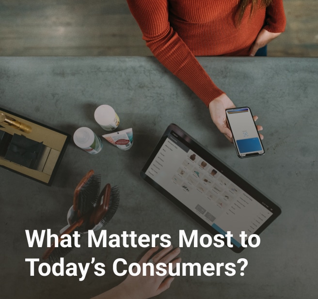 What Matters Most to Today’s Consumers?