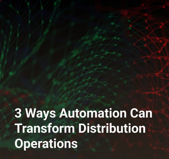 3 Ways Automation Can Transform Distribution Operations
