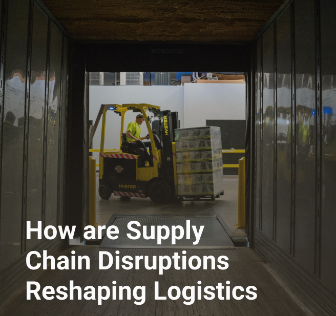 How are Supply Chain Disruptions Reshaping Logistics
