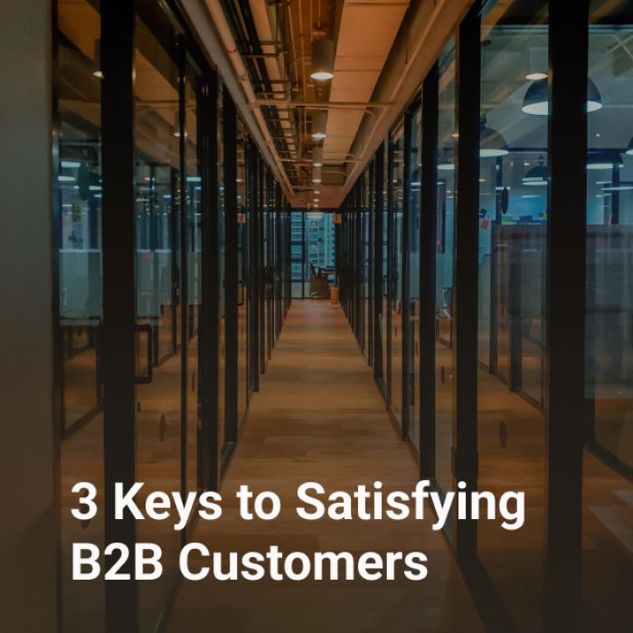 3 Keys to Satisfying B2B Customers