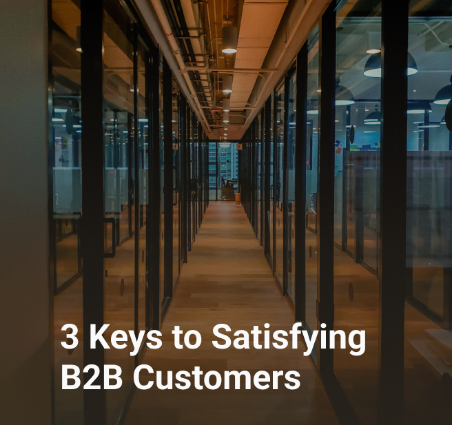 3 Keys to Satisfying B2B Customers