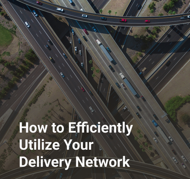 How to Efficiently Utilize Your Delivery Network