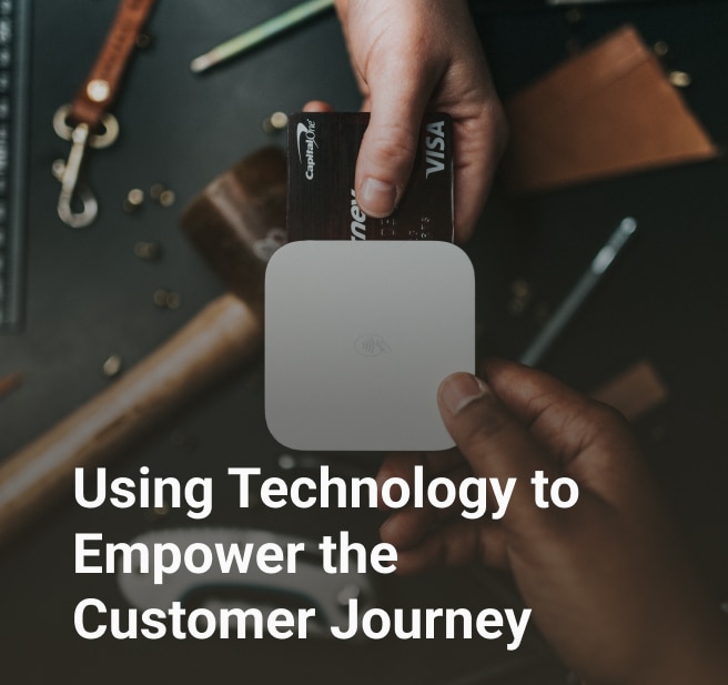 Using Technology to Empower the Customer Journey