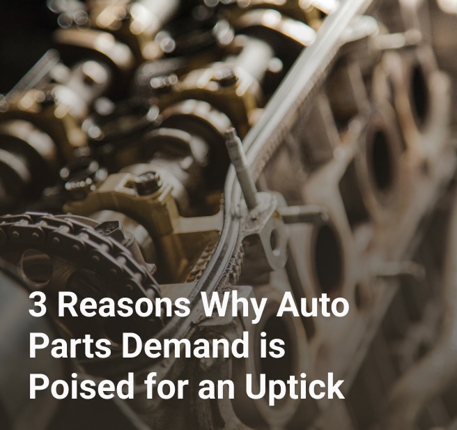 3 Reasons Why Auto Parts Demand is Poised for an Uptick