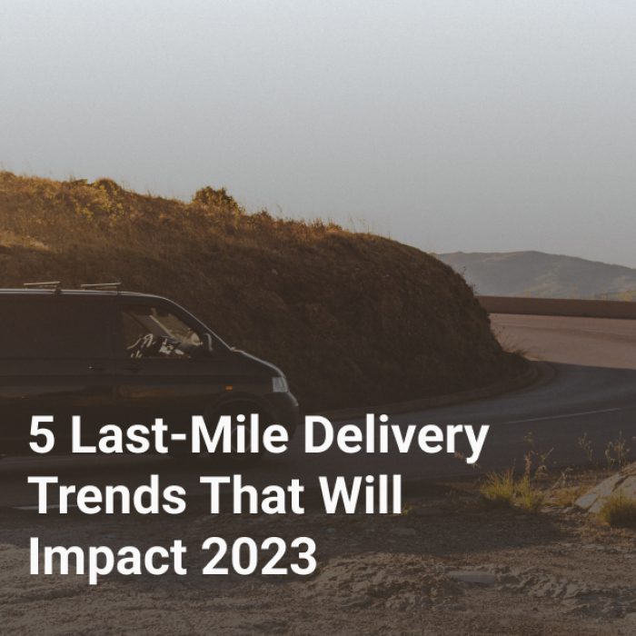 5 Last-Mile Delivery Trends That Will Impact 2023