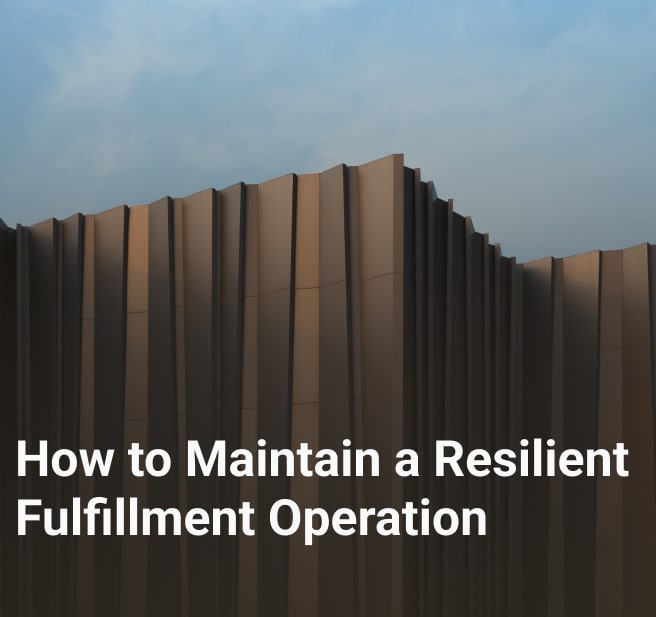 How to Maintain a Resilient Fulfillment Operation