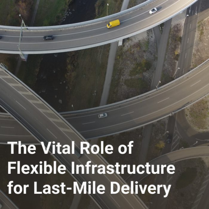 The Vital Role of Flexible Infrastructure for Last-Mile Delivery
