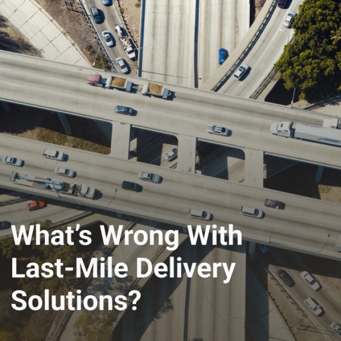 What’s Wrong With Last-Mile Delivery Solutions?