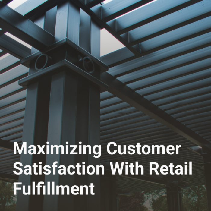 Maximizing Customer Satisfaction With Retail Fulfillment