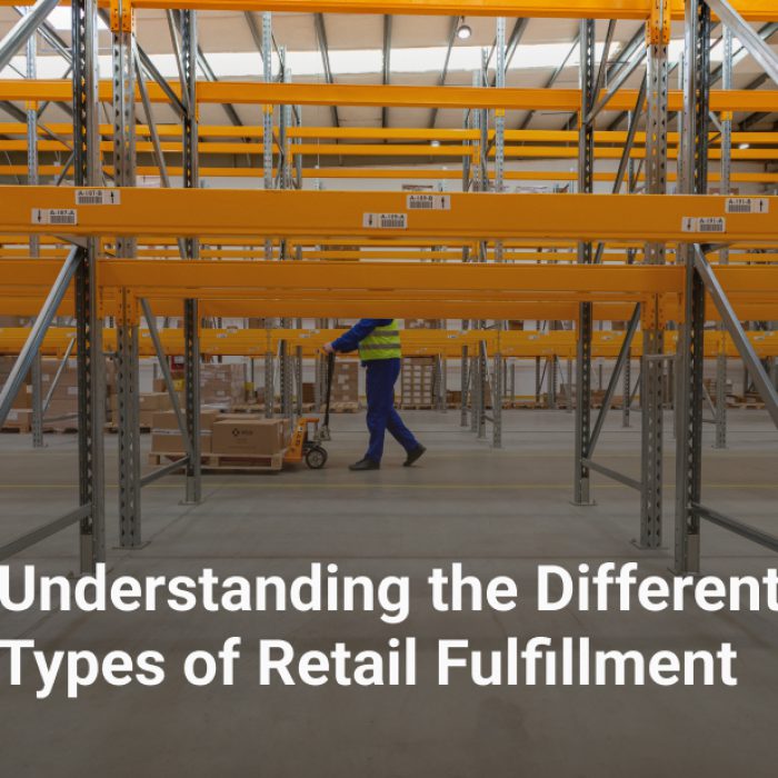 Understanding the Different Types of Retail Fulfillment