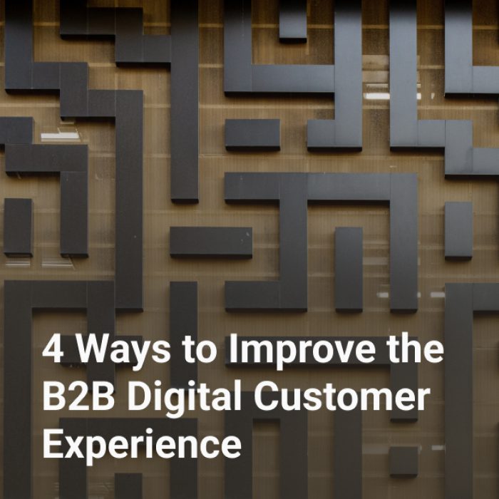 4 Ways to Improve the B2B Digital Customer Experience