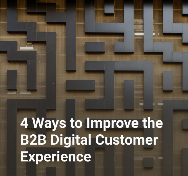 4 Ways to Improve the B2B Digital Customer Experience