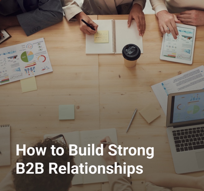 How to Build Strong B2B Relationships