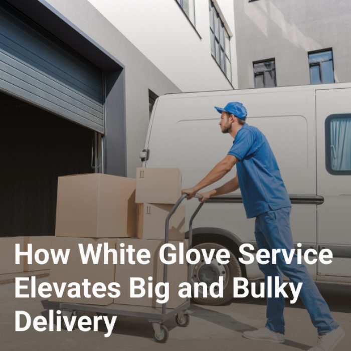 How White Glove Service Elevates Big and Bulky Delivery