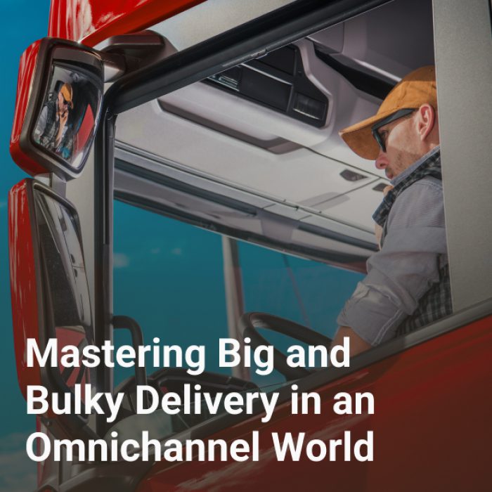 Mastering Big and Bulky Delivery in an Omnichannel World