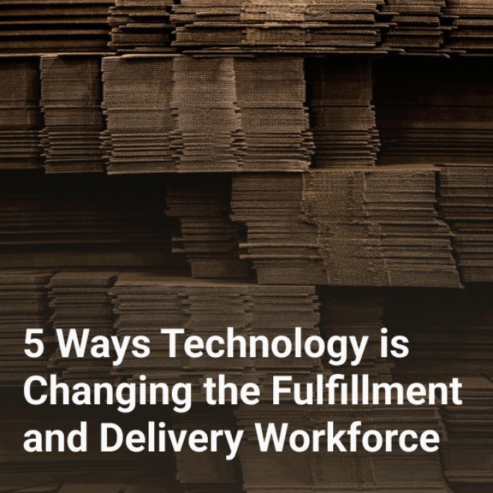 5 Ways Technology is Changing the Fulfillment and Delivery Workforce