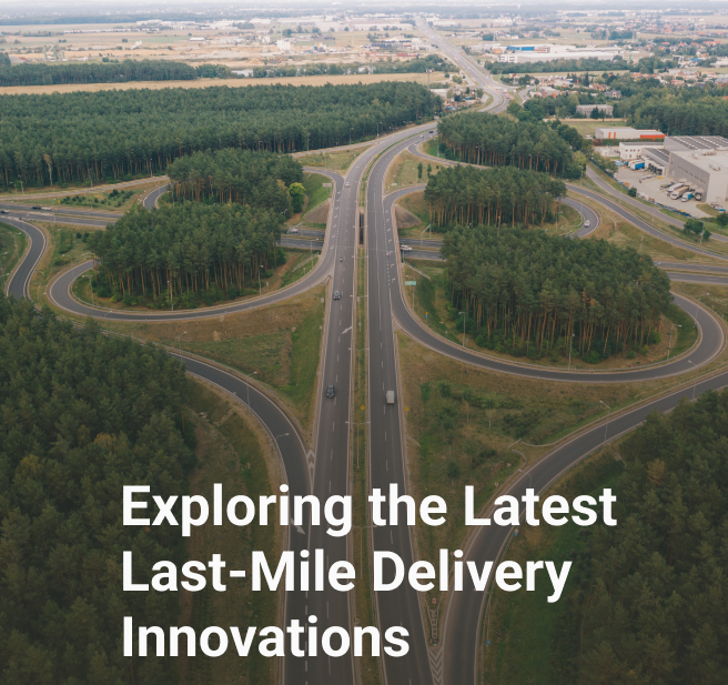 Exploring the Latest Last-Mile Delivery Innovations