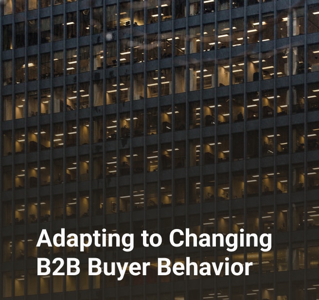 Adapting to Changing B2B Buyer Behavior