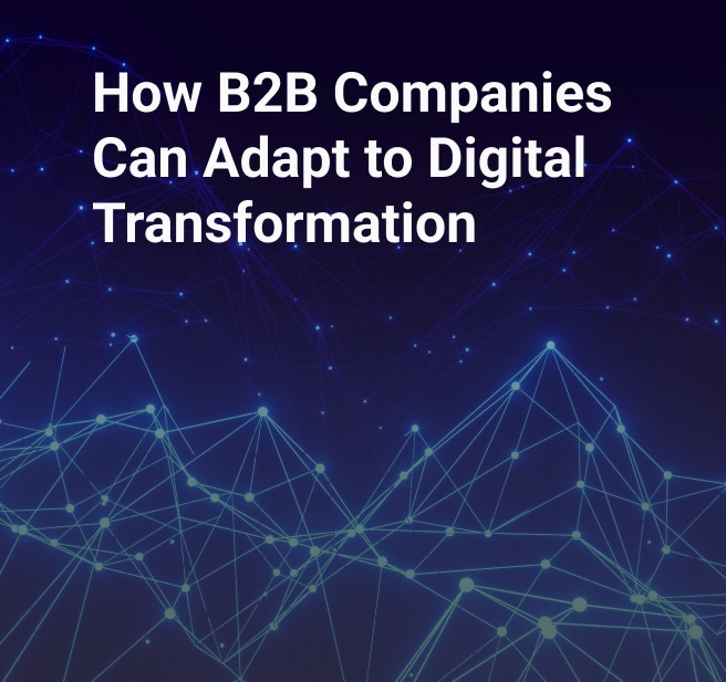 How B2B Companies Can Adapt to Digital Transformation